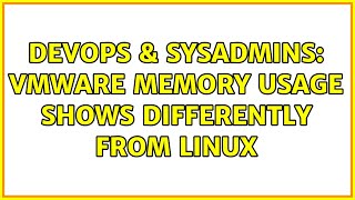 DevOps & SysAdmins: Vmware memory usage shows differently from linux (2 Solutions!!)