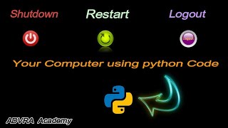 Shutdown, Restart & Logout your Computer Using Python || Python Community || ADVRA