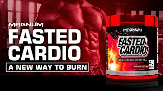 Magnum FASTED CARDIO - A New Way To Burn!