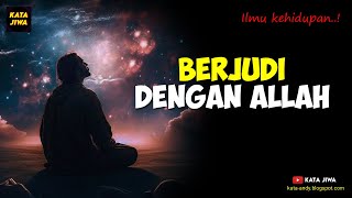 Ilmu Kehidupan - BERJUDI DENGAN ALLAH..! | Kata Jiwa