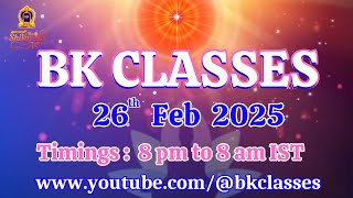 BK Classes - 26/2/2025 (Wednesday 8 pm to 8 am IST)