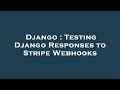 Django : Testing Django Responses to Stripe Webhooks
