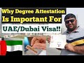 Why Degree Attestation is Important for Dubai-UAE Visa || Can I Get Job Without Attested Degree?