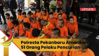 Polresta Pekanbaru Amankan 51 Orang Pelaku Tindak Kejahatan Pencurian