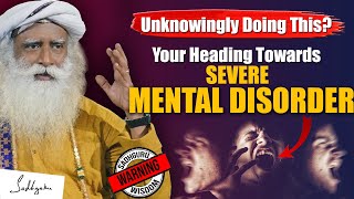 BEWARE! Unknowingly Doing This Can Lead To SEVERE MENTAL DISORDER | Health | Self Love | Sadhguru