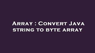 Array : Convert Java string to byte array