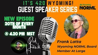 It's 420 Wyoming! | S1 E2 | Frank Latta - WY NORML Board Member - At Large