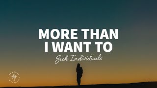 Sick Individuals - More Than I Want To (Lyrics)