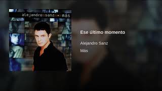 Alejandro Sanz - Ese último momento (Audio)