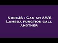 NodeJS : Can an AWS Lambda function call another