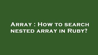 Array : How to search nested array in Ruby?