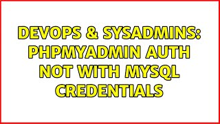 DevOps & SysAdmins: phpMyAdmin auth not with mysql credentials
