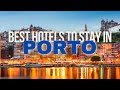 Best Hotels To Stay In Porto | Porto Hotel Guide