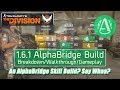 The Division 1.6.1 AlphaBridge Build - An AlphaBridge Skill build? Say Whaa?