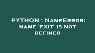 PYTHON : NameError: name 'exit' is not defined