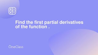 Find the first partial derivatives of the function