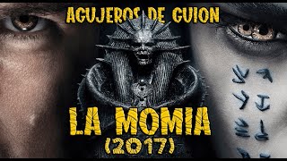 Agujeros de Guión: LA MOMIA (2017) (Errores, review, reseña, crítica, análisis y resumen)