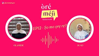 EP12 - Ṣo mo ọrẹ rẹ? | Ore Meji