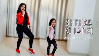 Sheher Ki Ladki | Khaandani Shafakhana | Badshah| Dance Cover|Sharmmila V