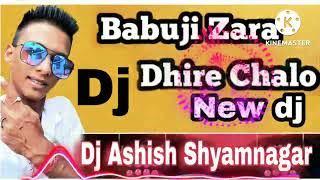 Babuji _Zara _Dhire_Chalo_ Dj Song  New Dance DJ _Dj Ashish Shyamnagar 🎧🎧🎧🎧🎧🎧🎧🎧🎶🔊🔊