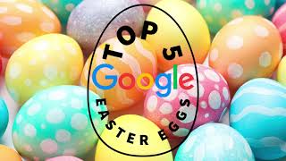 Top 5 Google Easter Eggs | 2022
