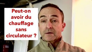 PEUT-ON AVOIR DU CHAUFFAGE SANS CIRCULATEUR?