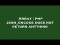 Array : php json_encode does not return anything