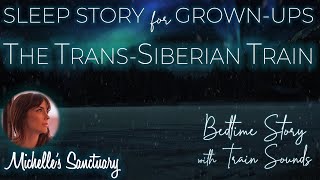 Sleep Story for Grown-Ups | THE TRANS-SIBERIAN TRAIN | Calm Bedtime Story (asmr, train sounds)
