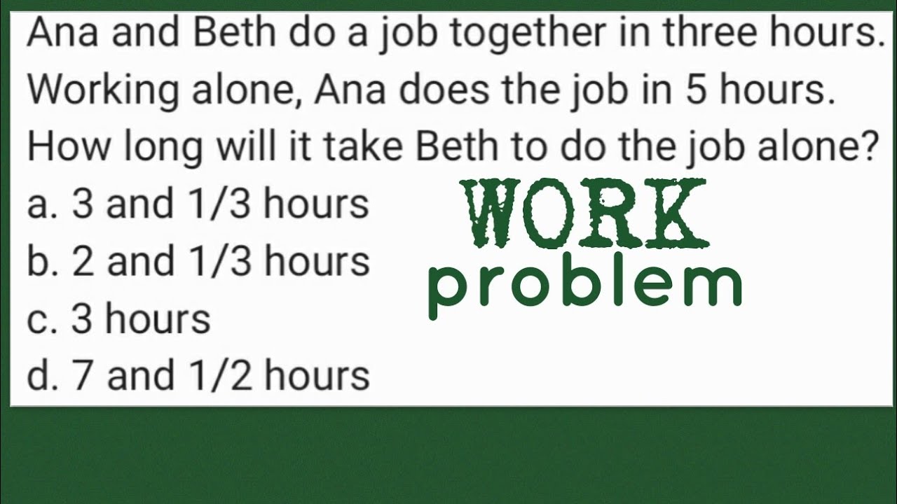 WORK Problem: Job Together In Three Hours. Working Alone, Ana Does The ...