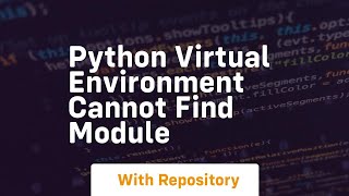 python virtual environment cannot find module