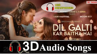 Dil Galti Kar Baitha hai Song (8D Audio) | Jubin Nautiyal | 3D Songs | Meet Bros Songs | 3D INDIA