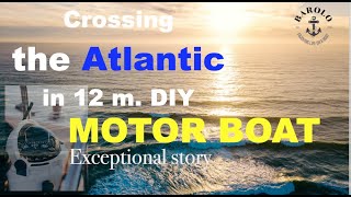 048 Crossing the Atlantic Ocean with a 12 m self-built motorboat