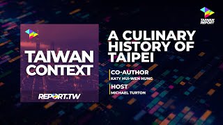 Taiwan Context - A Culinary History of Taipei, featuring Katy Hui-Wen Hung