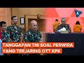 Mabes TNI Buka Suara soal Perwira Menengah TNI AU yang Diduga Terjaring OTT KPK