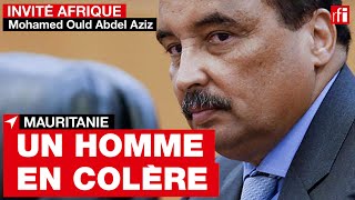 Mohamed Ould Abdel Aziz, un homme en colère