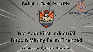 MasterMINED Club: How to Get Your First Industrial Scale Bitcoin Mining Farm Financed & Funded