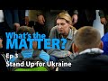 What's the Matter? | Stand Up For Ukraine