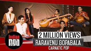 Rara Venu Gopabala: Carnatic Pop | Indian Classical Fusion