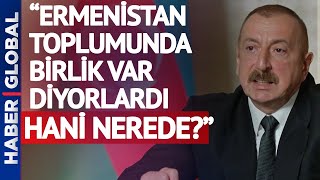 Aliyev'den Ermenistan'la İlgili Açıklama: Ermenistan'da Birlik Var Diyorlardı. Hani Nerede?