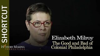 Elizabeth Milroy on The Good and Bad Of Colonial Philadelphia