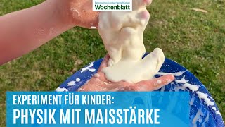 Physik mit Maisstärke | Experiment für Kinder | Oobleck