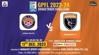 Protech GPFL 2023 | ASSAM POLICE vs BAREKURI FC