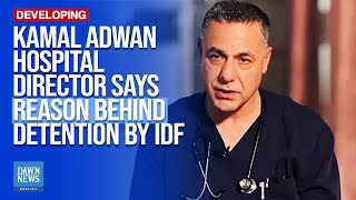 Kamal Adwan Hospital Director Says Reason Behind Detention By Israel Still Unclear|Dawn News English