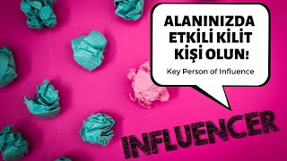 ALANINIZDA ETKİLİ bir KİLİT KİŞİ OLUN! ( Key Person of Influence) | Kişisel Kariyer Markası