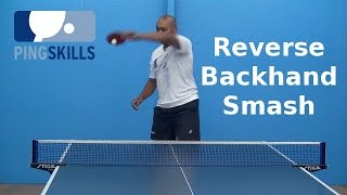 Reverse Backhand Smash | Table Tennis | PingSkills