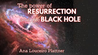 The power of resurrection and the Black Hole | Annual Conference 2024 | Ana Louceiro Plattner