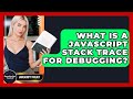 What Is A JavaScript Stack Trace For Debugging? - JavaScript Toolkit