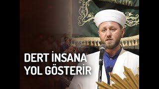 Dert İnsana Yol Gösterir!