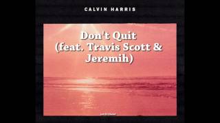 Calvin Harris - Don't Quit (feat Travis Scott & Jeremih) [Extended Edit]