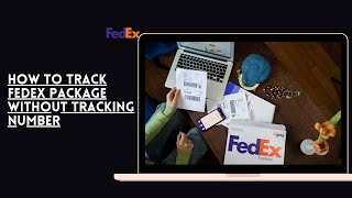 How To Track Fedex Package Without Tracking Number